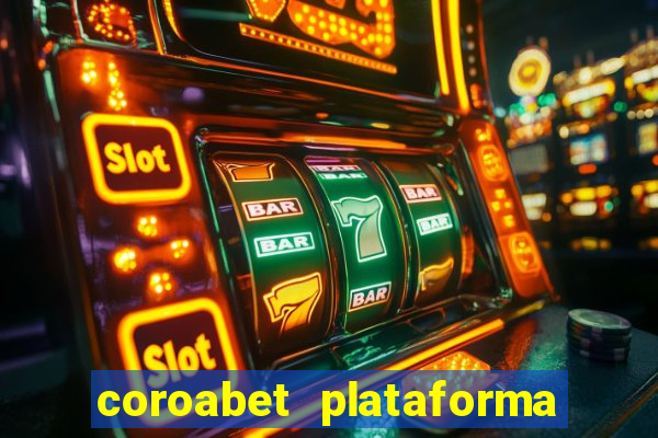 coroabet plataforma de jogos